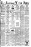 Aberdeen Weekly News Saturday 24 June 1882 Page 1