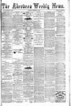 Aberdeen Weekly News Saturday 14 October 1882 Page 1