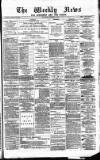 Aberdeen Weekly News Saturday 22 March 1884 Page 1