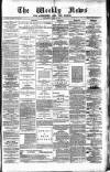 Aberdeen Weekly News Saturday 26 April 1884 Page 1