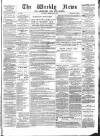 Aberdeen Weekly News Saturday 21 February 1885 Page 1