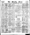 Aberdeen Weekly News Saturday 09 June 1888 Page 1