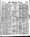 Aberdeen Weekly News Saturday 25 July 1891 Page 1