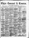Elgin Courant, and Morayshire Advertiser Tuesday 01 March 1887 Page 1