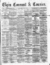Elgin Courant, and Morayshire Advertiser Friday 17 April 1891 Page 1