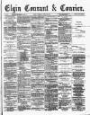 Elgin Courant, and Morayshire Advertiser Tuesday 21 April 1891 Page 1