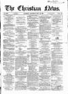 Christian News Saturday 12 May 1855 Page 1