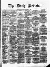 Daily Review (Edinburgh) Thursday 04 December 1862 Page 1