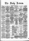 Daily Review (Edinburgh) Monday 13 April 1863 Page 1