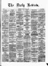 Daily Review (Edinburgh) Saturday 23 May 1863 Page 1