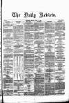 Daily Review (Edinburgh) Monday 11 April 1864 Page 1