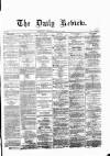 Daily Review (Edinburgh) Wednesday 20 April 1864 Page 1