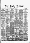 Daily Review (Edinburgh) Friday 29 April 1864 Page 1