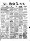 Daily Review (Edinburgh) Tuesday 09 January 1866 Page 1