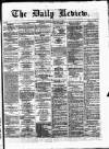 Daily Review (Edinburgh) Thursday 15 February 1866 Page 1