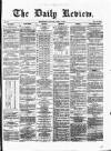 Daily Review (Edinburgh) Thursday 29 March 1866 Page 1