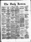 Daily Review (Edinburgh) Tuesday 03 April 1866 Page 1
