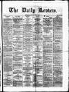Daily Review (Edinburgh) Saturday 07 April 1866 Page 1