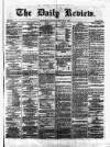 Daily Review (Edinburgh) Saturday 01 September 1866 Page 1