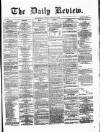 Daily Review (Edinburgh) Tuesday 08 January 1867 Page 1