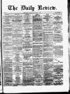 Daily Review (Edinburgh) Thursday 17 January 1867 Page 1