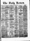 Daily Review (Edinburgh) Monday 21 January 1867 Page 1