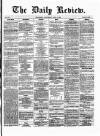 Daily Review (Edinburgh) Wednesday 03 April 1867 Page 1