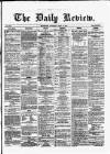 Daily Review (Edinburgh) Saturday 13 April 1867 Page 1