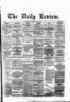 Daily Review (Edinburgh) Tuesday 21 May 1867 Page 1
