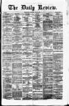 Daily Review (Edinburgh) Saturday 25 May 1867 Page 1