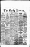 Daily Review (Edinburgh) Tuesday 02 July 1867 Page 1