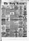 Daily Review (Edinburgh) Wednesday 13 January 1869 Page 1