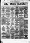 Daily Review (Edinburgh) Wednesday 20 January 1869 Page 1