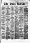 Daily Review (Edinburgh) Friday 22 January 1869 Page 1