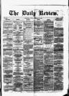 Daily Review (Edinburgh) Tuesday 16 February 1869 Page 1