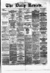 Daily Review (Edinburgh) Friday 14 May 1869 Page 1