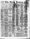 Daily Review (Edinburgh) Saturday 07 February 1880 Page 1