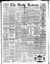Daily Review (Edinburgh) Friday 12 March 1880 Page 1