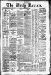 Daily Review (Edinburgh) Tuesday 09 January 1883 Page 1
