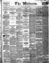 Witness (Edinburgh) Wednesday 28 January 1852 Page 1
