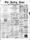Batley News Saturday 27 March 1886 Page 1
