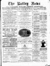 Batley News Saturday 30 March 1889 Page 1