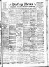 Batley News Saturday 28 April 1900 Page 1