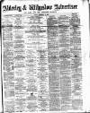 Alderley & Wilmslow Advertiser Friday 10 February 1888 Page 1