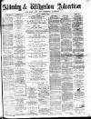 Alderley & Wilmslow Advertiser Friday 02 March 1888 Page 1