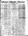 Alderley & Wilmslow Advertiser Friday 13 April 1888 Page 1