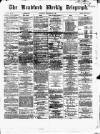 Bradford Weekly Telegraph Saturday 25 December 1869 Page 1