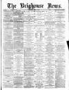 Brighouse News Saturday 13 April 1878 Page 1
