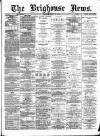Brighouse News Saturday 22 March 1879 Page 1