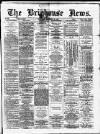 Brighouse News Saturday 19 November 1881 Page 1